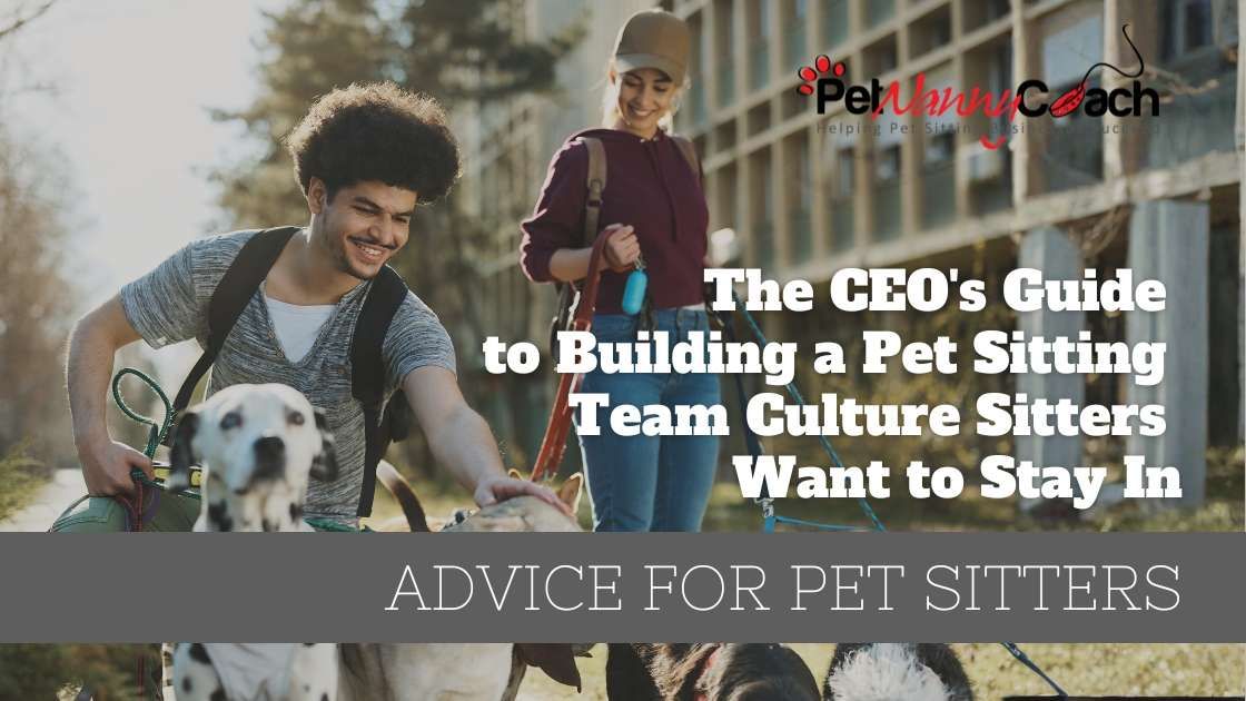 The CEO's Guide to Building a Pet Sitting Team Culture Sitters Want to Stay In