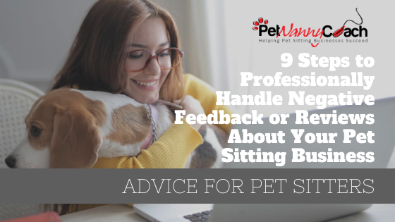 9 Steps to Professionally Handle Negative Feedback or Reviews About Your Pet Sitting Business