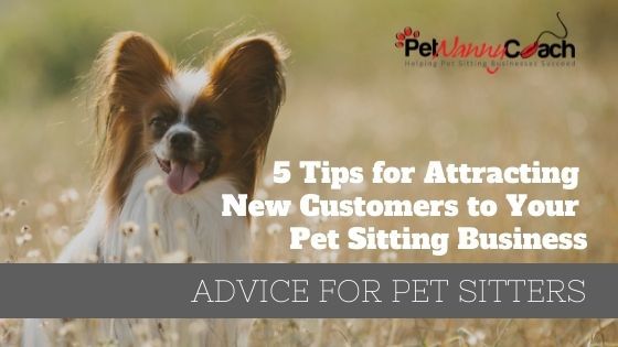5 Tips for Attracting New Customers to Your Pet Sitting Business