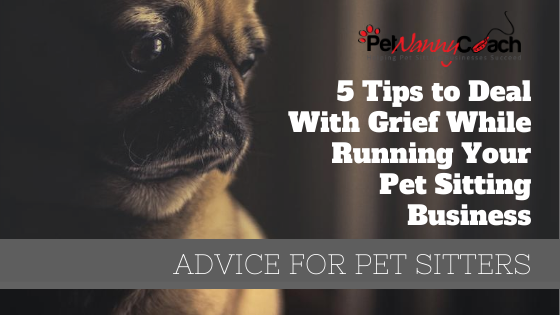 5 Tips To Deal With Grief While Running Your Pet Sitting Business